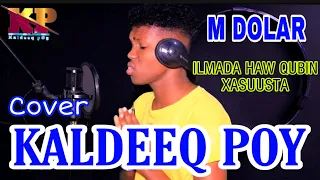 M DOLAR || ILMADA HAW QUBIN XASUUSTA ||cover|| KALDEEQ POY