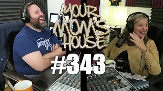 Your Mom's House Podcast - Ep. 343