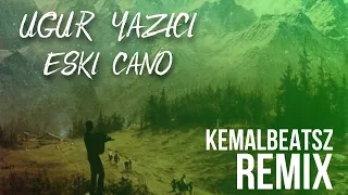 Uğur Yazıcı - Eski Çano (KemalBeatsz Remix)