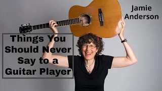 Things you should never say to a guitar player