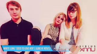 White Lung "Used to Love Her" Guns N' Roses Cover Live @SiriusXM // SiriusXMU