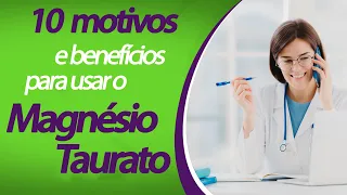 10 motivos para usar o Magnésio Taurato, benefícios e como tomar.