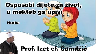 Osposobi dijete za zivot, u mekteb ga upisi