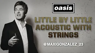 OASIS - LITTLE BY LITTLE (ACOUSTIC WITH STRINGS) CELESTIAL!!!