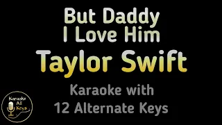 Taylor Swift - But Daddy I Love Him Karaoke Instrumental Lower Higher Male & Original Key