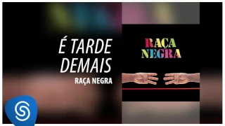 Raça Negra - É Tarde Demais (Raça Negra, Vol. 6) [Áudio Oficial]