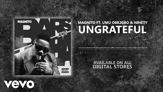 Magnito - Ungrateful [Official Audio] ft. Umu Obiligbo & Ninety