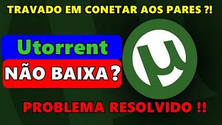 UTORRENT NÃO BAIXA ARQUIVO ! NÃO FAZ DOWNLOAD ! PROBLEMA RESOLVIDO !