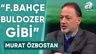 Murat Özbostan: "Fenerbahçe Buldozer Gibi Önüne Geleni Ezip Geçiyor" / A Spor / Spor Gündemi