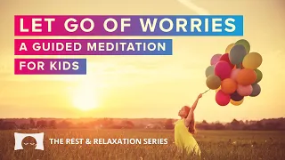 😌 LET GO OF WORRIES | A Guided Meditation for Kids🎈