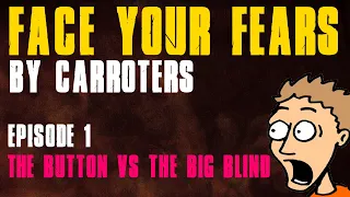 Carroters' Face Your Fears: EP 1 - Big Blind Vs The Button