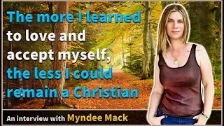 The more I learned to love and accept myself, the less I could remain a Christian - Myndee Mack