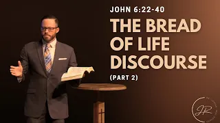 “The Bread of Life Discourse (Part 2)"- John 6:22-40 (6.5.22)- Dr. Jordan N. Rogers