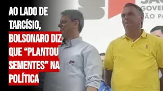 Ao lado de Tarcísio, Bolsonaro diz que “plantou sementes” na política