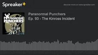 Ep. 93 - The Kinross Incident