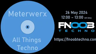 Meterwerx | All Things Techno 16 | FNOOB Techno Radio