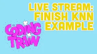 Live Stream #166.2: Finish KNN Example