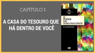 O Poder do Subconsciente | Joseph Murphy | Capítulo 1 | A casa do tesouro que há dentro de você