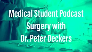 Medical Student Podcast: Surgery with Dr. Deckers