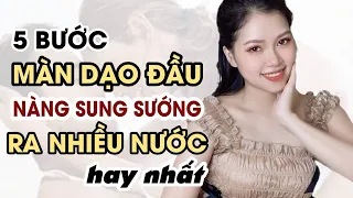 Trình tự MÀN DẠO ĐẦU cho nàng ra nước nhiều nhất, sướng nhất | Thanh Hương Official