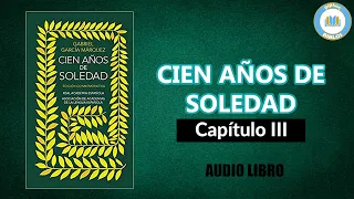 CIEN AÑOS DE SOLEDAD – Capítulo 3 – Gabriel García Márquez [Audiolibro]