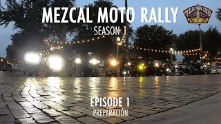 Mezcal Moto Rally Season 1 | From Laredo, TX to Zihuatanejo, MX | Episode 1: Preparación/Preparation