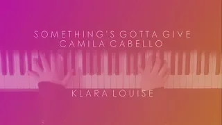 SOMETHING'S GOTTA GIVE | Camila Cabello Piano Cover