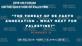Plenary 2 - United Nations Forum on the Question of Palestine 4 April 2019 – English