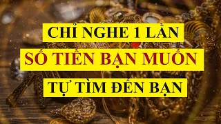 Luật Hấp Dẫn: Chỉ Nghe 1 Lần Toàn Bộ Số Tiền Bạn Muốn Sẽ Tự Tìm Đến