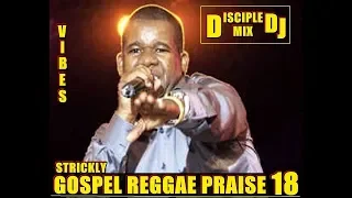 GOSPEL REGGAE PRAISE 18 DiscipleDJ Mix 2018 Christian Reggae Barbados DJ