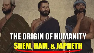 THE ORIGIN OF HUMANITY SHEM, HAM, AND JAPHETH | Bible Mysteries Explained