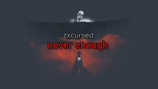 zxcursed - never enough (текст песни)