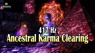 Ancestral Karma Clearing l Cleanse Karmic Debt, 417 Hz Remove All Negative Energy, Cleanse Bad Karma