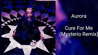 Aurora - Cure For Me (Mysterio Remix)