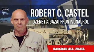Robert C. Castel jelentkezik Gázából: Soha ne legyünk elbizakodottak, ez a háború nagy tanulsága
