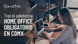 ¿Por qué será Obligatorio el Home Office en CDMX después de la Pandemia?