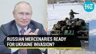 Putin's 'private army' moved to Ukraine for invasion, says report; Russian Pres blames West