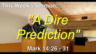 A Dire Prediction - Mark 14: 26 - 31 - January 7, 2024