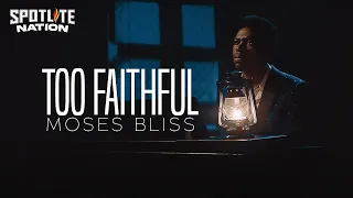 MOSES BLISS - TOO FAITHFUL (Official Video)