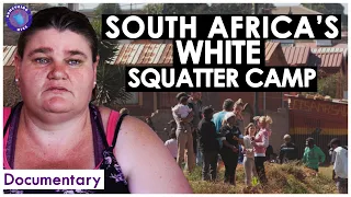 Poor White South Africans: Living in a Squatter Camp in South Africa Today