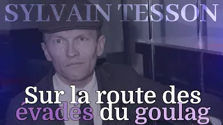 SYLVAIN TESSON : Sur la route des évadés du goulag (ou Slavomir Rawicz)