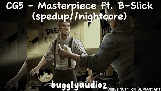 CG5 - Masterpiece ft. B-Slick (spedup//nightcore)
