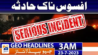 Geo News Headlines 3 AM | Bad News - Karachi Fire | 23 July 2023