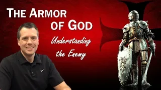 The Armor of God - Part 1: Understanding the Enemy