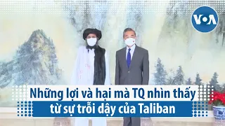 Những lợi và hại mà Trung Quốc nhìn thấy từ sự trỗi dậy của Taliban | VOA