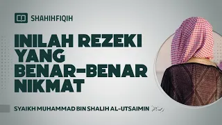 Inilah Rezeki yang Benar Benar Nikmat - Syaikh Muhammad bin Shalih Al-Utsaimin