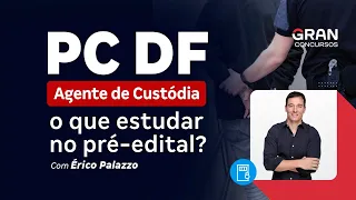 Concurso PC DF Agente de Custódia: o que estudar no pré-edital?