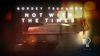 Gordey Tsukanov - Not With The Times (Original Mix) [Official Video]