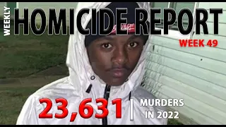 Homicide Report Week 49 - Over 23,000 People Killed by Another Person This Year