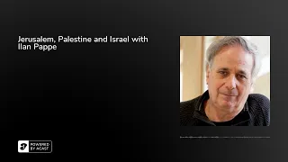 Jerusalem, Palestine and Israel with Ilan Pappe